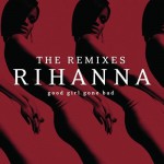Rihanna - Good GIrl Gone Bad_The Remixes